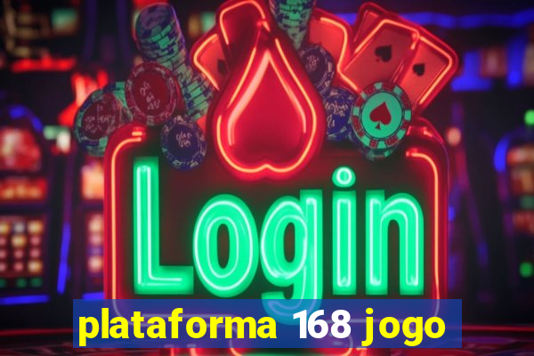 plataforma 168 jogo